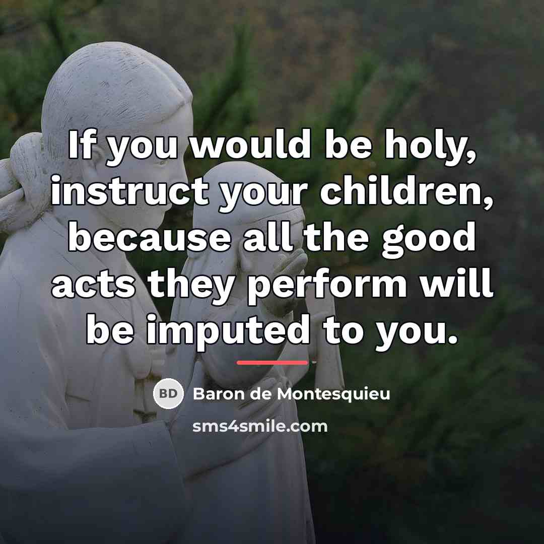 “If you would be holy, instruct your children, because all…” quote by Baron de Montesquieu