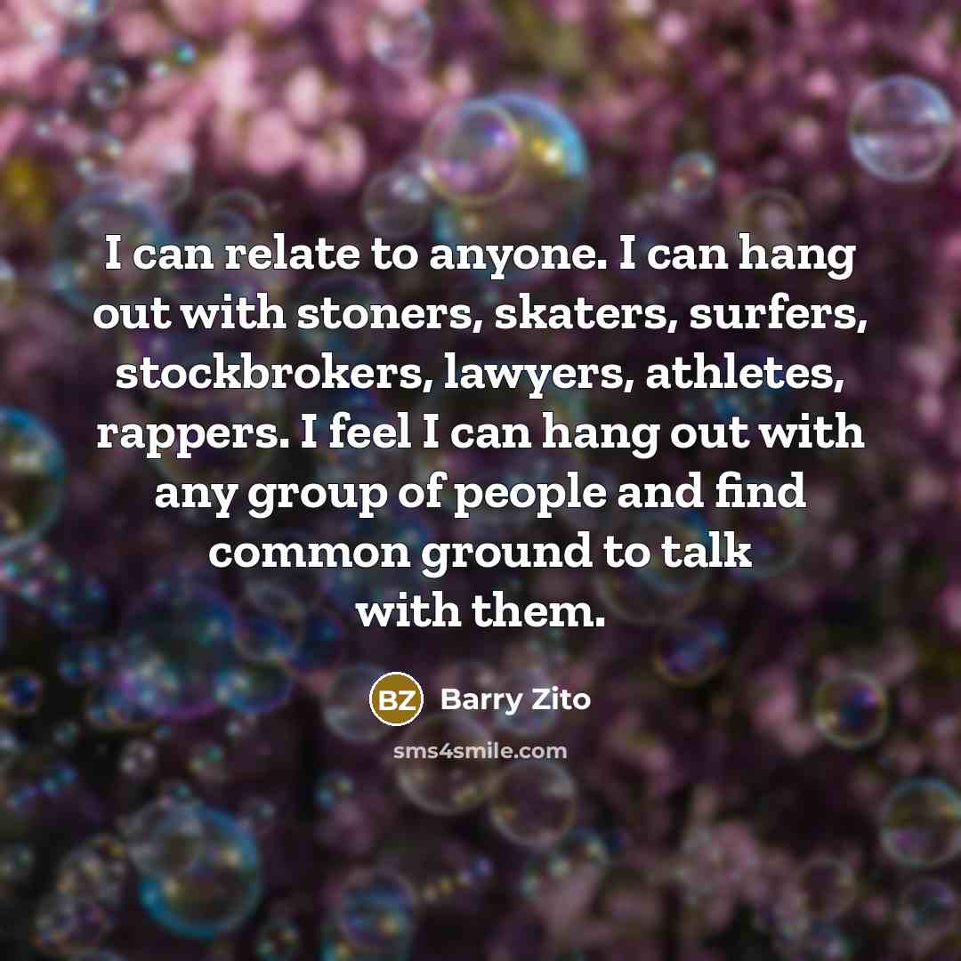 “I can relate to anyone. I can hang out with…” quote by Barry Zito