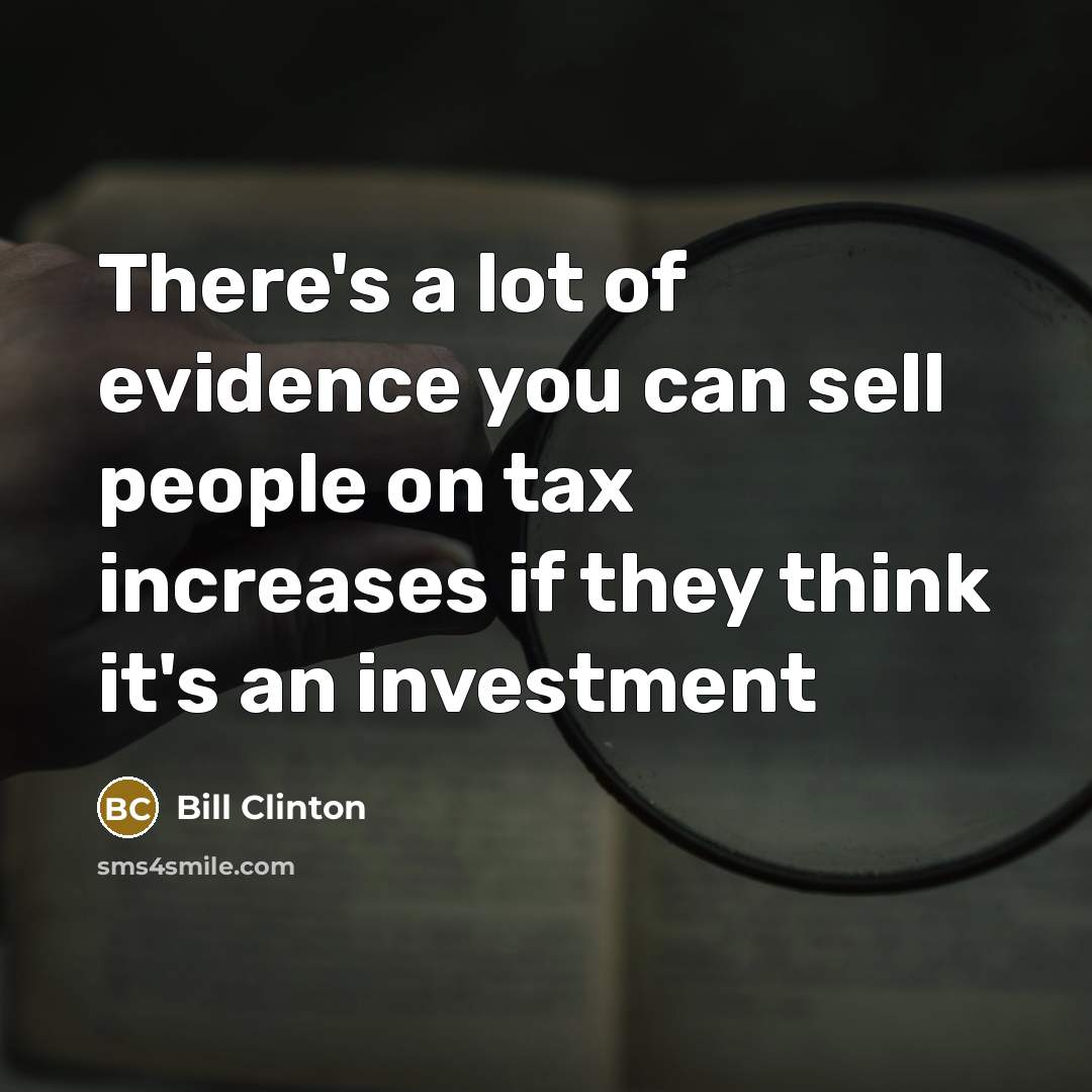 “There's a lot of evidence you can sell people on…” quote by Bill Clinton