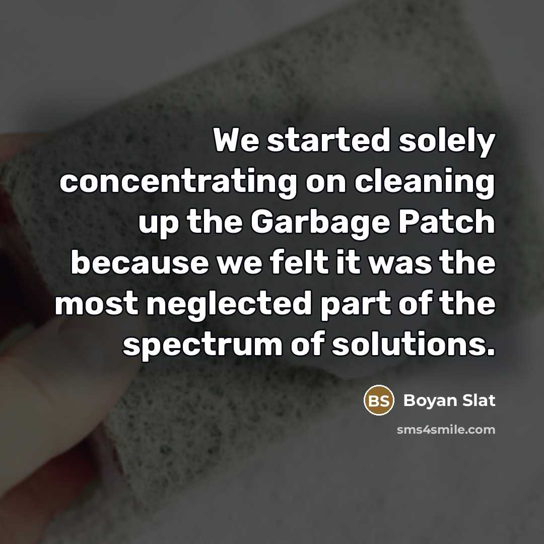 “We started solely concentrating on cleaning up the Garbage Patch…” quote by Boyan Slat