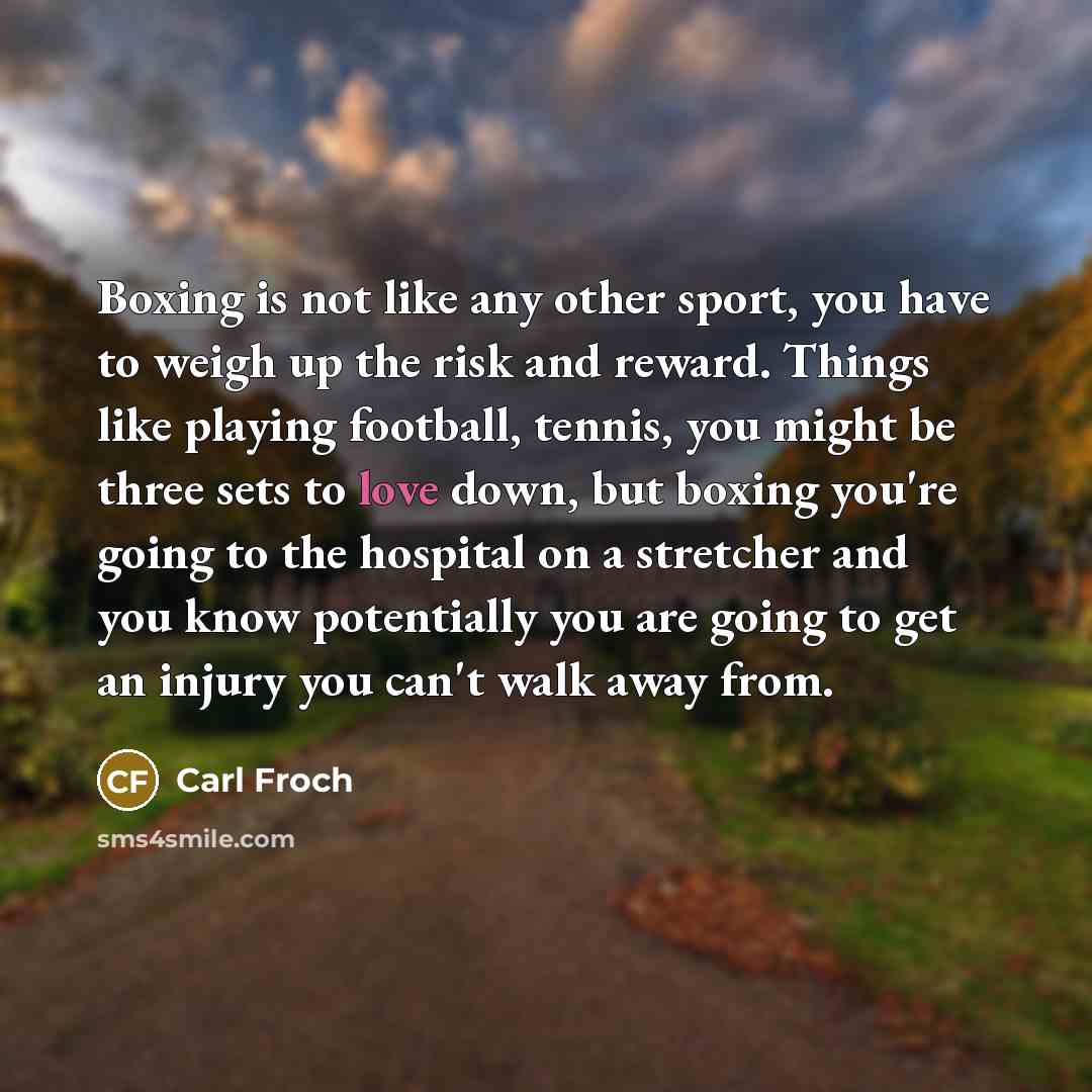 “Boxing is not like any other sport, you have to…” quote by Carl Froch