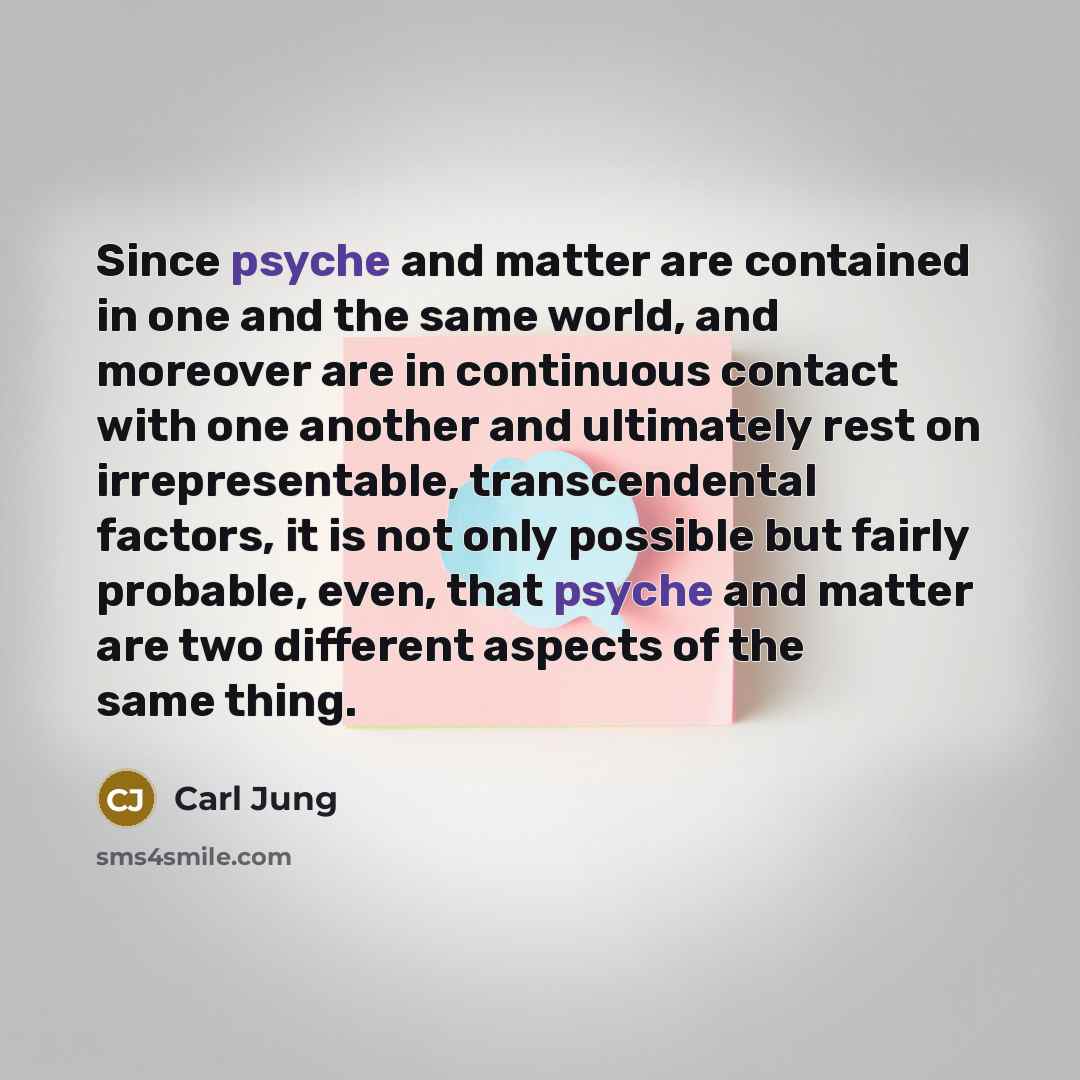 “Since psyche and matter are contained in one and the…” quote by Carl Jung