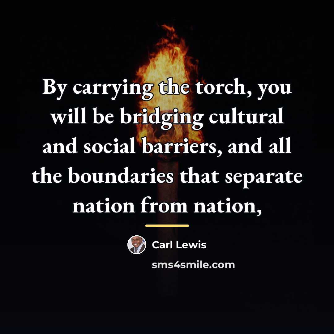 “By carrying the torch, you will be bridging cultural and…” quote by Carl Lewis
