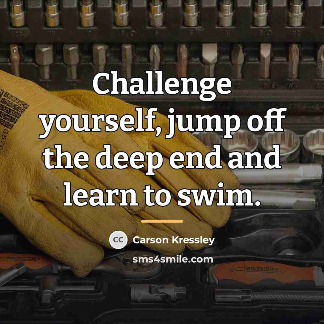 “Challenge yourself, jump off the deep end and learn to…” quote by Carson Kressley