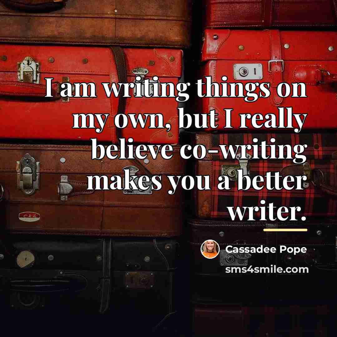 “I am writing things on my own, but I really…” quote by Cassadee Pope