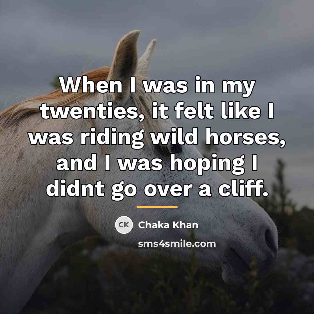 “When I was in my twenties, it felt like I…” quote by Chaka Khan