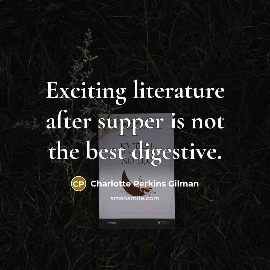 “Exciting literature after supper is not the best digestive.…” quote by Charlotte Perkins Gilman