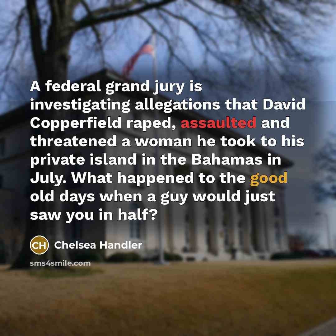 “A federal grand jury is investigating allegations that David Copperfield…” quote by Chelsea Handler