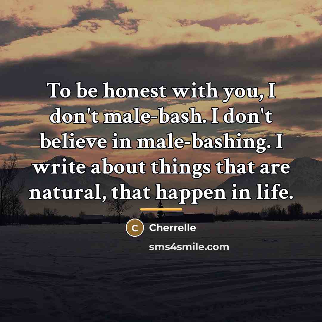 “To be honest with you, I don't male-bash. I don't…” quote by Cherrelle