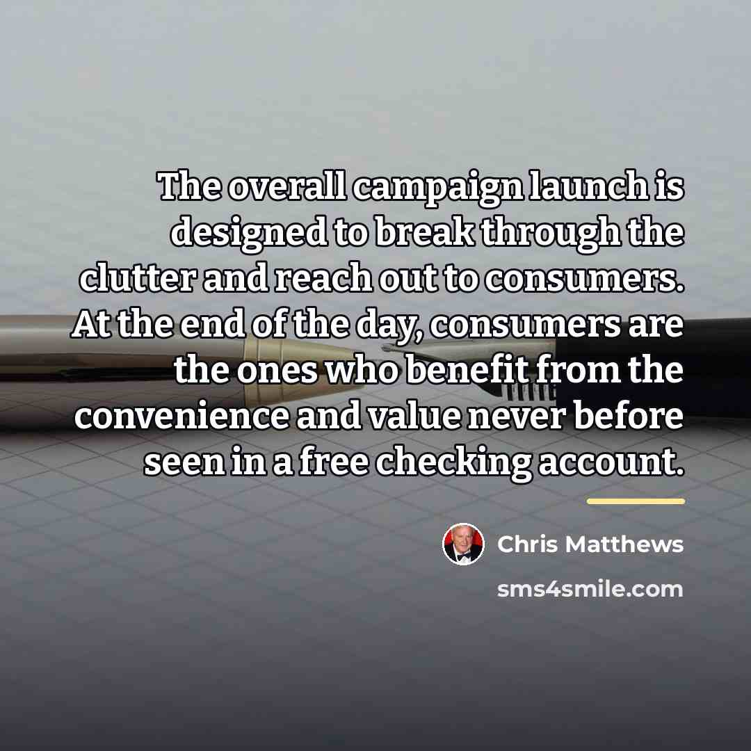 “The overall campaign launch is designed to break through the…” quote by Chris Matthews