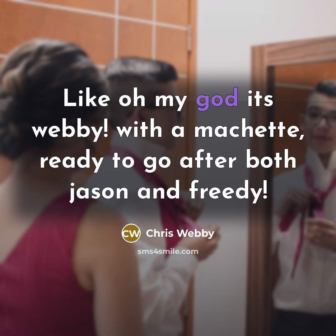 “Like oh my god its webby! with a machette, ready to go after both jason and freedy!” quote by Chris Webby