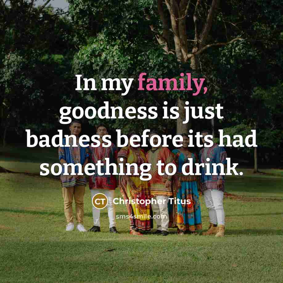 “In my family, goodness is just badness before its had…” quote by Christopher Titus