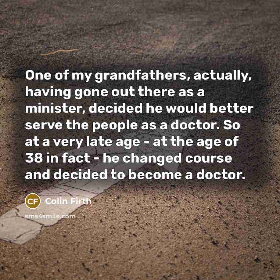 “One of my grandfathers, actually, having gone out there as…” quote by Colin Firth