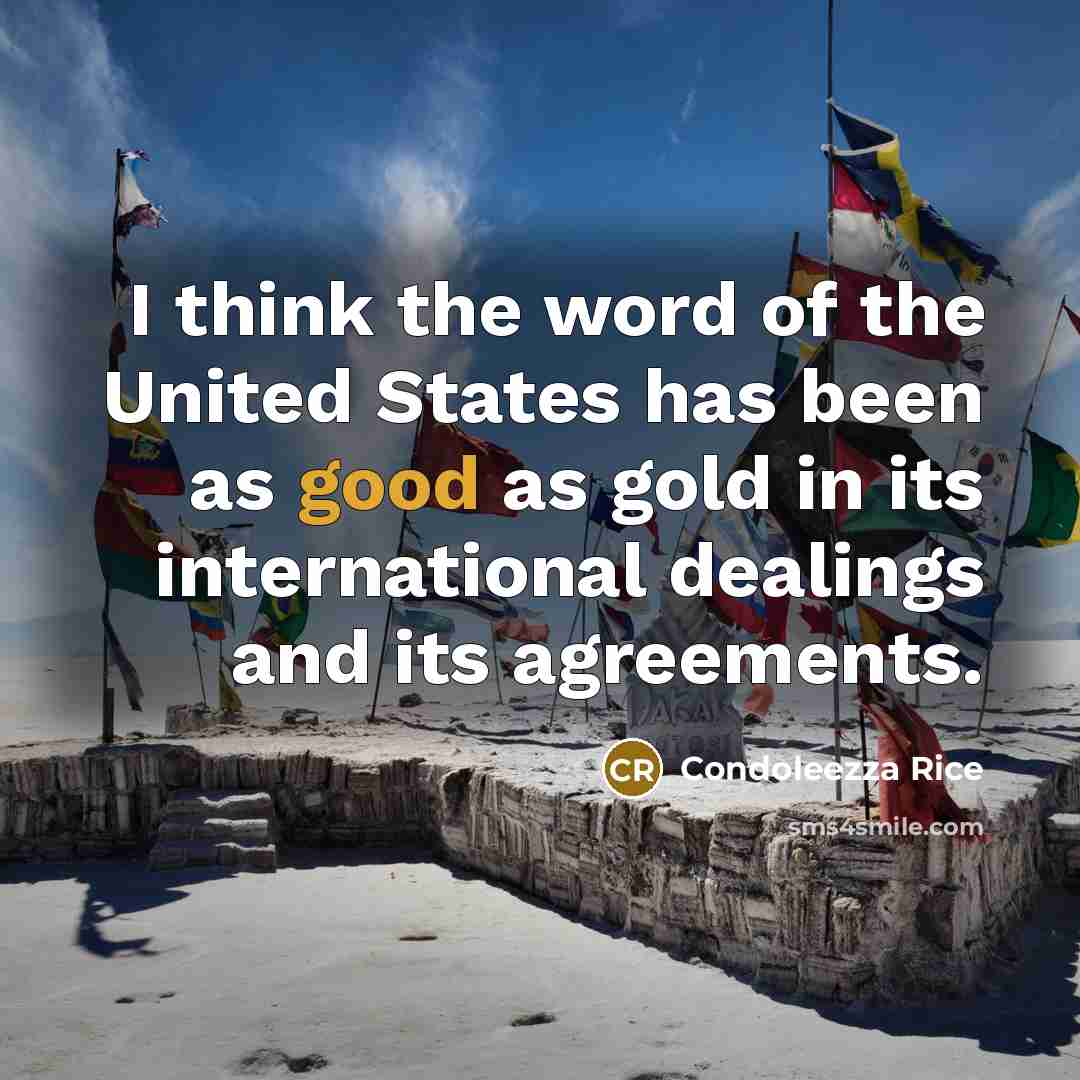 “I think the word of the United States has been…” quote by Condoleezza Rice