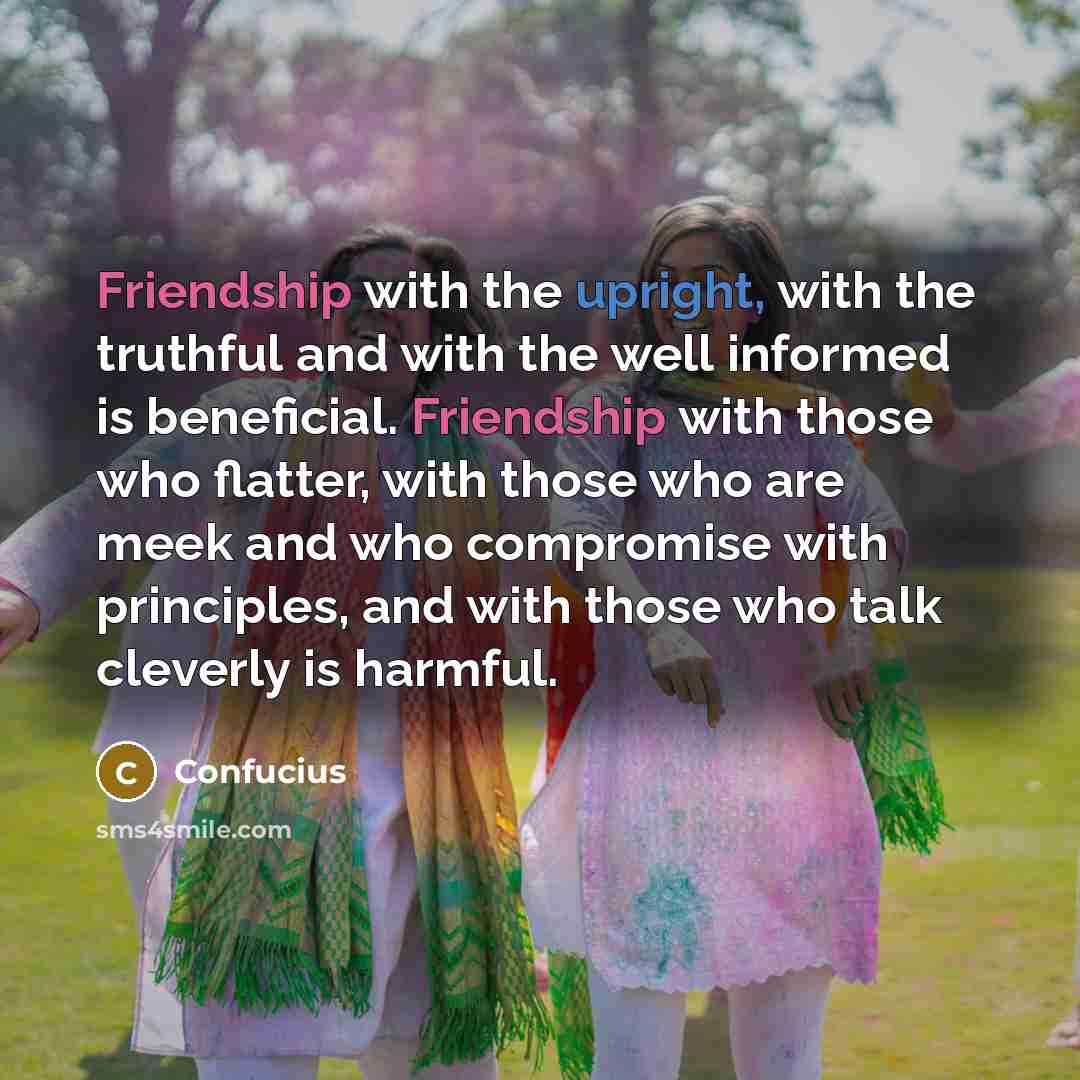 “Friendship with the upright, with the truthful and with the…” quote by Confucius