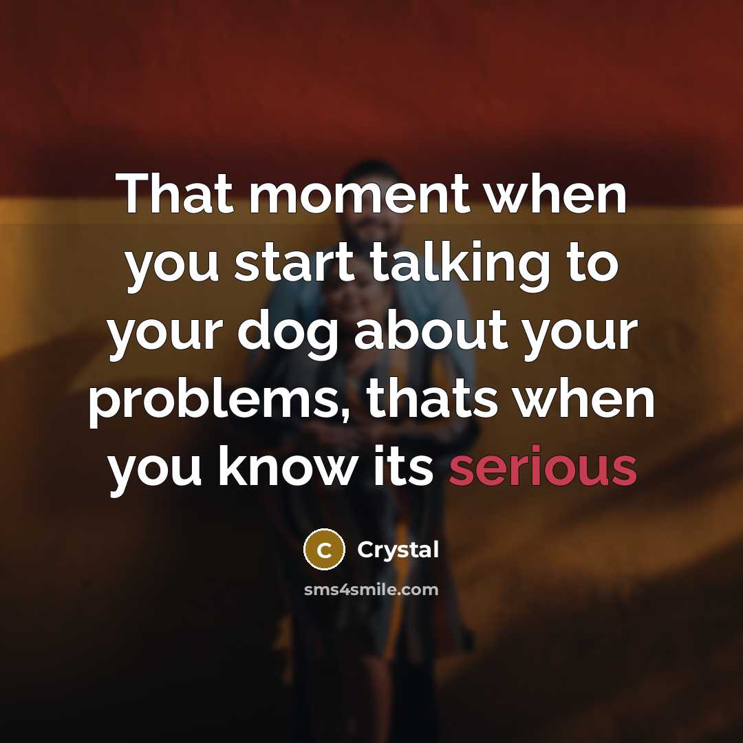“That moment when you start talking to your dog about…” quote by Crystal