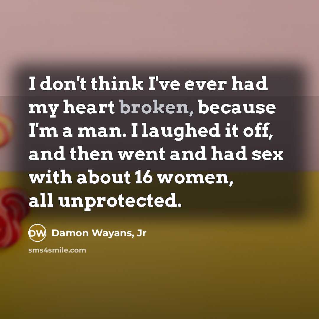 “I don't think I've ever had my heart broken, because…” quote by Damon Wayans, Jr