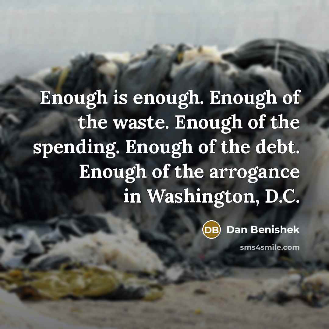 “Enough is enough. Enough of the waste. Enough of the…” quote by Dan Benishek