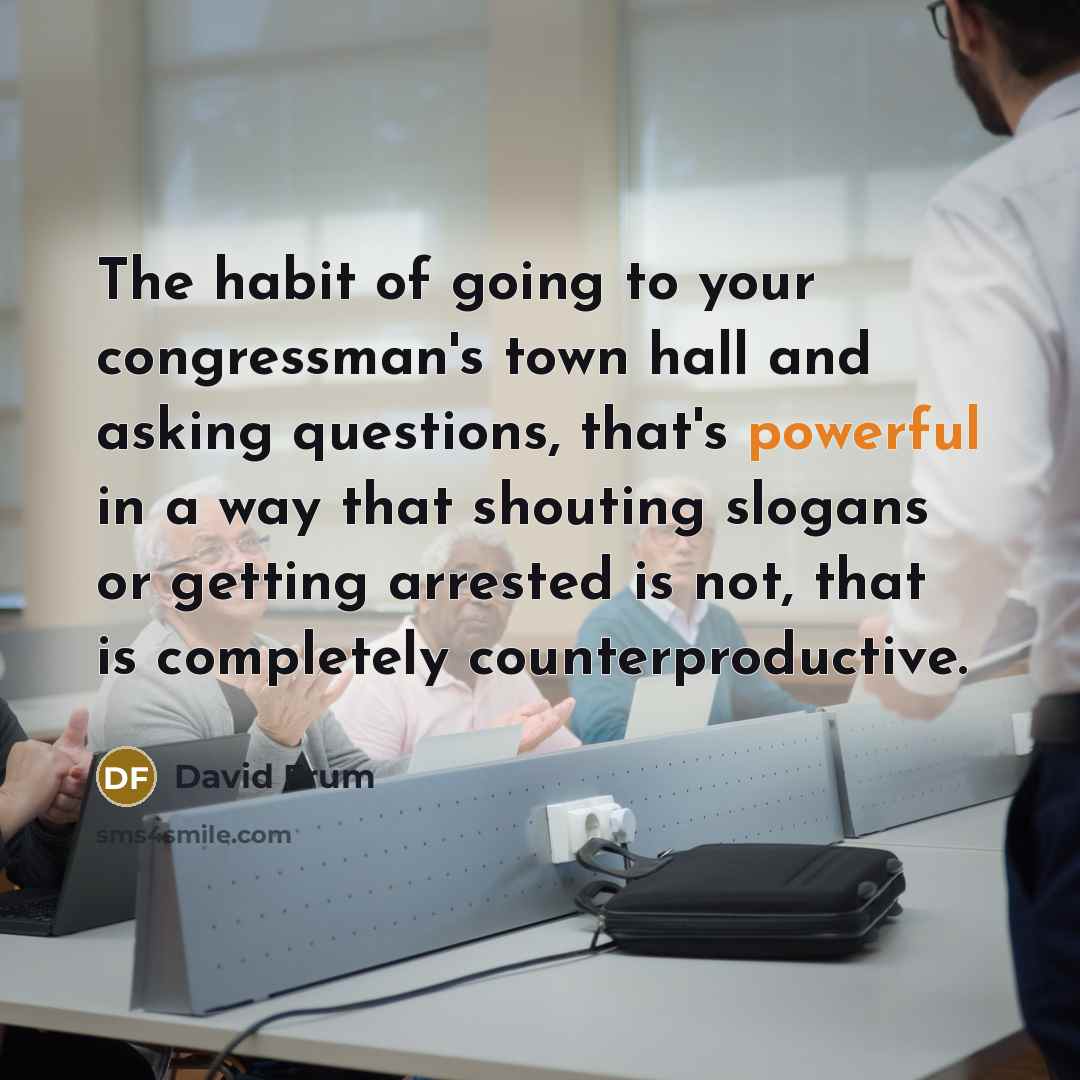 “The habit of going to your congressman's town hall and…” quote by David Frum