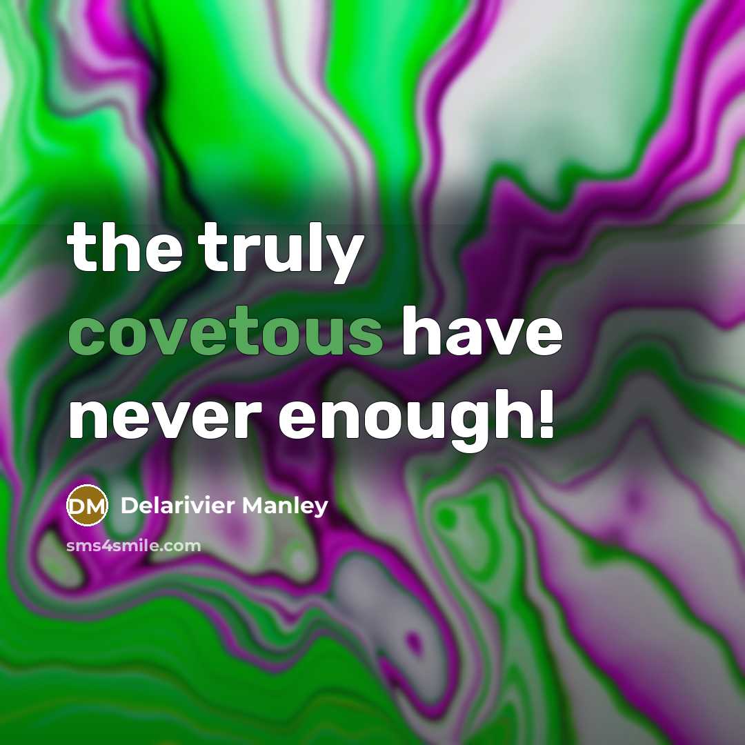 “the truly covetous have never enough!…” quote by Delarivier Manley