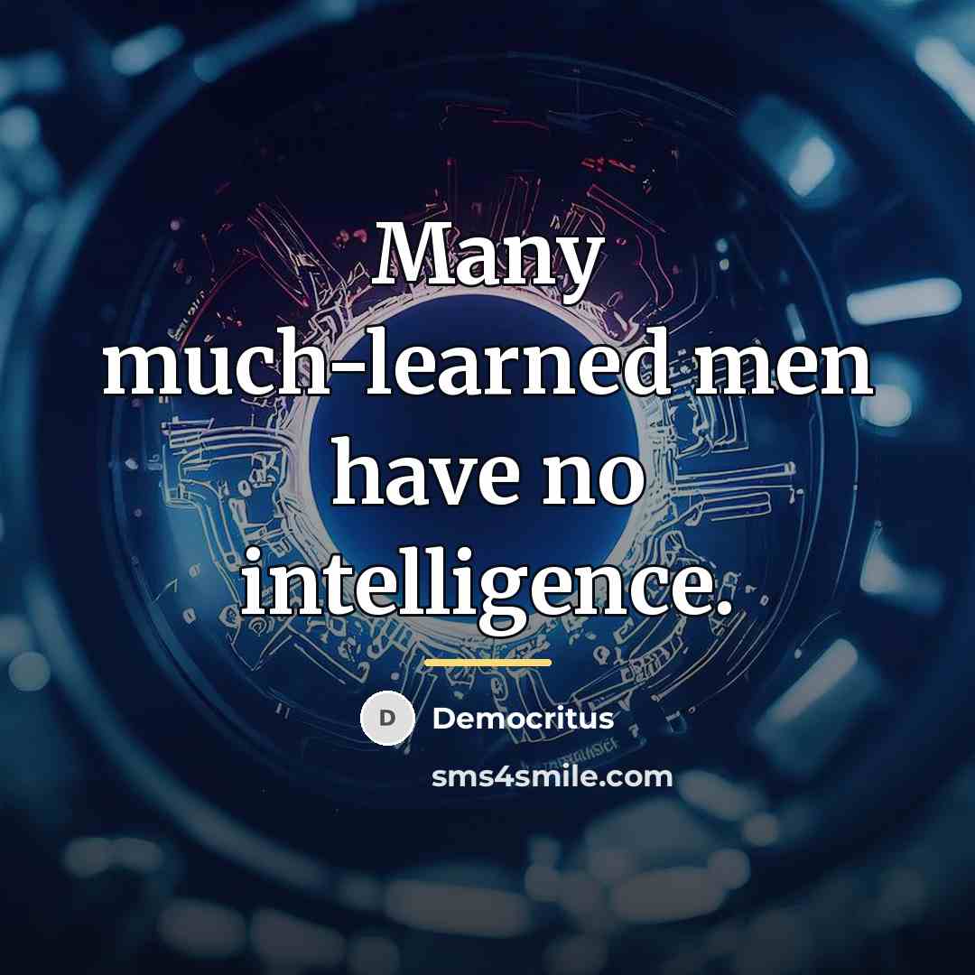 “Many much-learned men have no intelligence.…” quote by Democritus