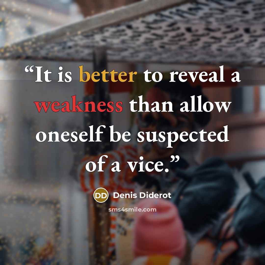 “It is better to reveal a weakness than allow oneself be suspected of a vice.” quote by Denis Diderot