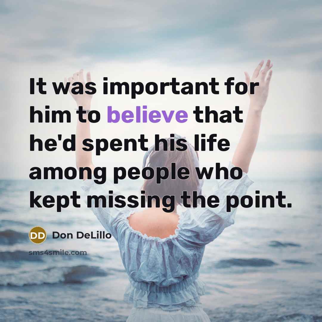 “It was important for him to believe that he'd spent…” quote by Don DeLillo