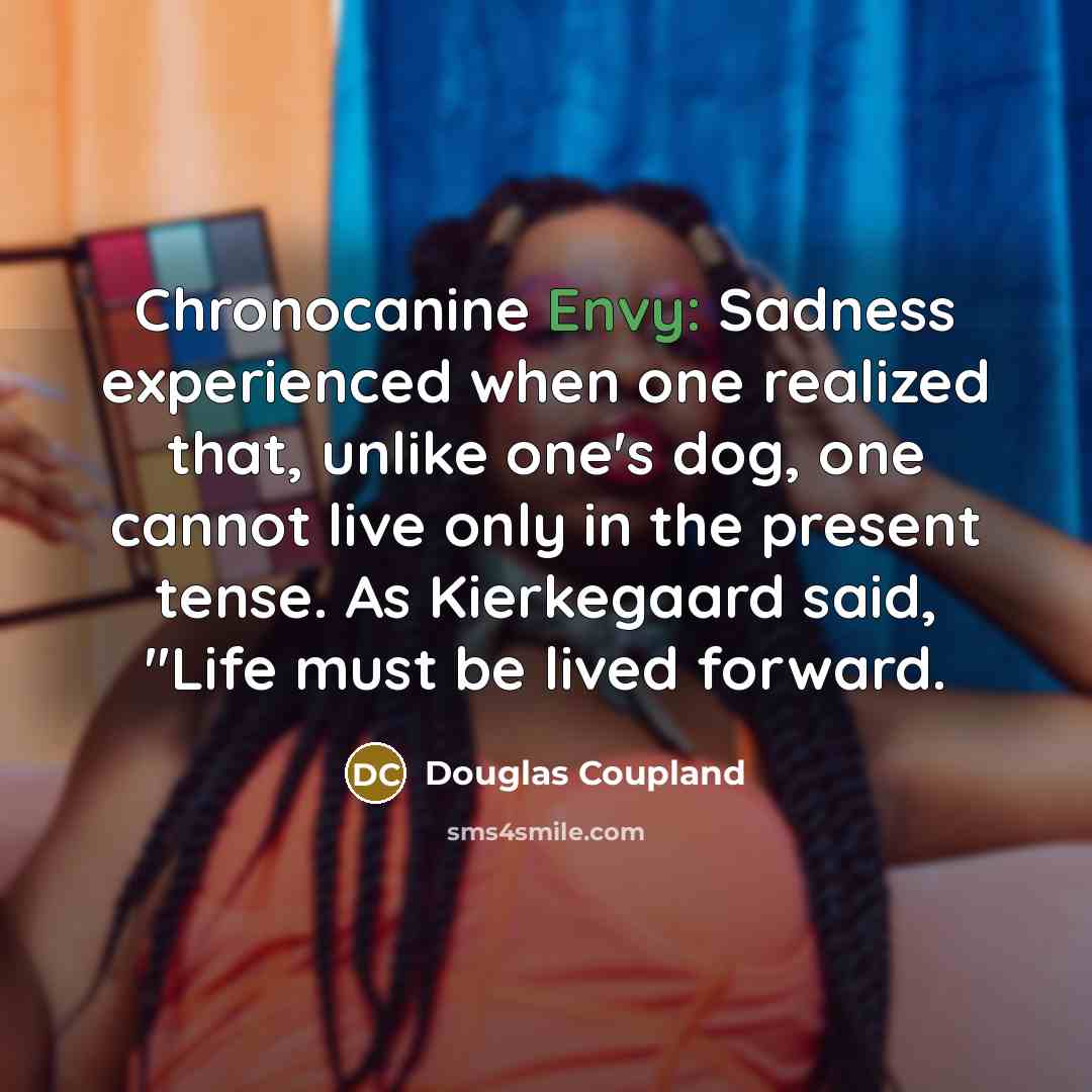 “Chronocanine Envy: Sadness experienced when one realized that, unlike one's…” quote by Douglas Coupland