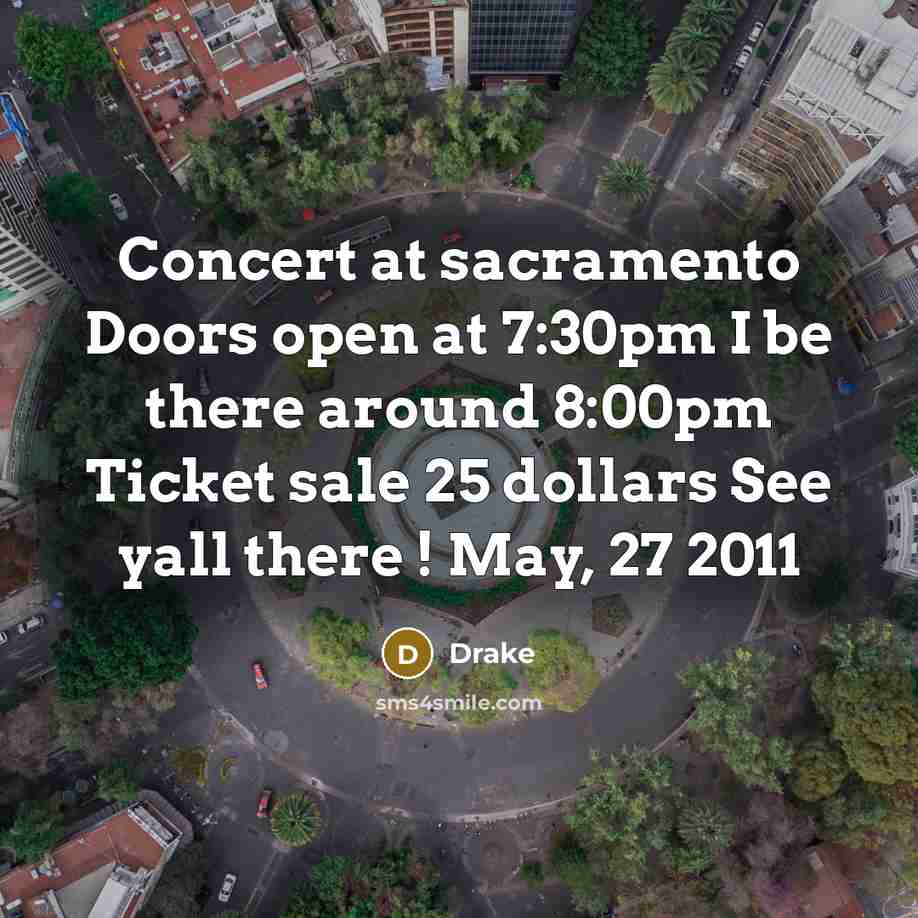 “Concert at sacramento Doors open at 7:30pm I be there around 8:00pm Ticket sale 25 dollars See yall there ! May, 27 2011” quote by Drake