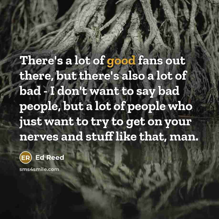 “There's a lot of good fans out there, but there's…” quote by Ed Reed