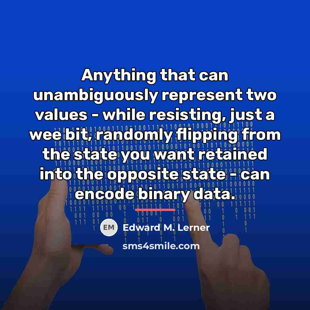 “Anything that can unambiguously represent two values - while resisting,…” quote by Edward M. Lerner