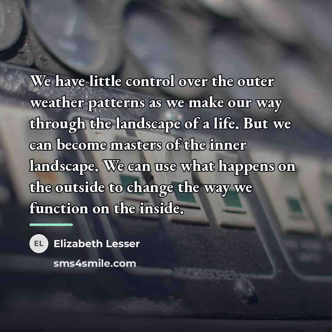 “We have little control over the outer weather patterns as…” quote by Elizabeth Lesser