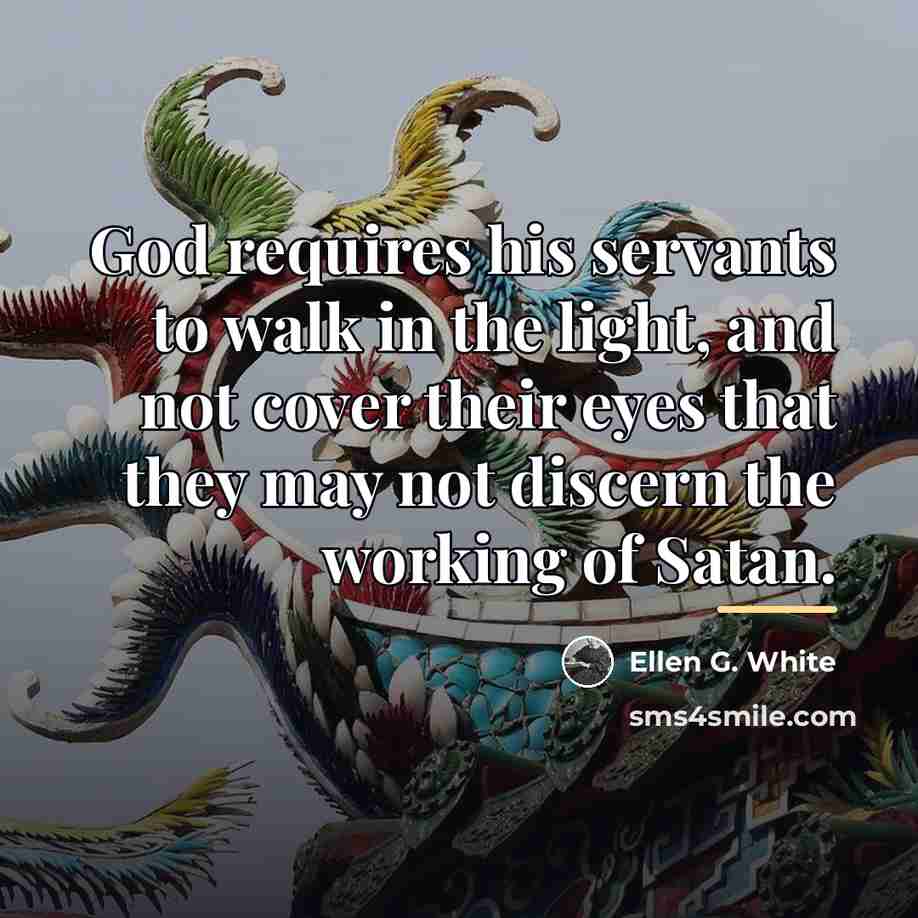 “God requires his servants to walk in the light, and…” quote by Ellen G. White