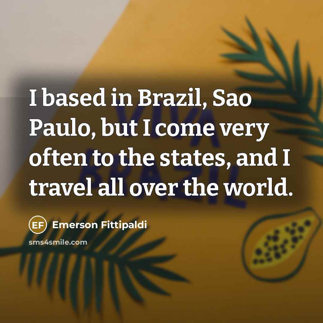 “I based in Brazil, Sao Paulo, but I come very…” quote by Emerson Fittipaldi