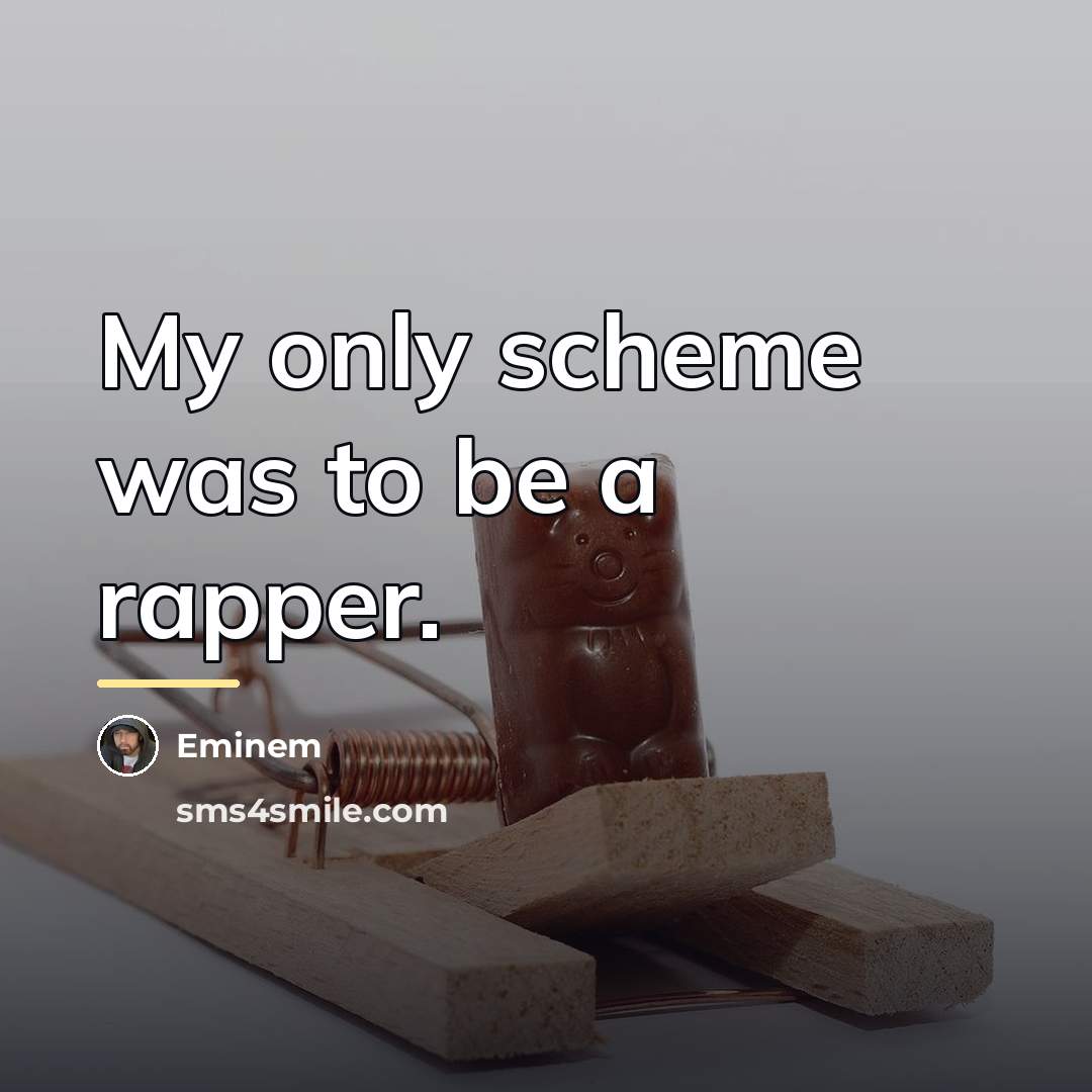 “My only scheme was to be a rapper.…” quote by Eminem