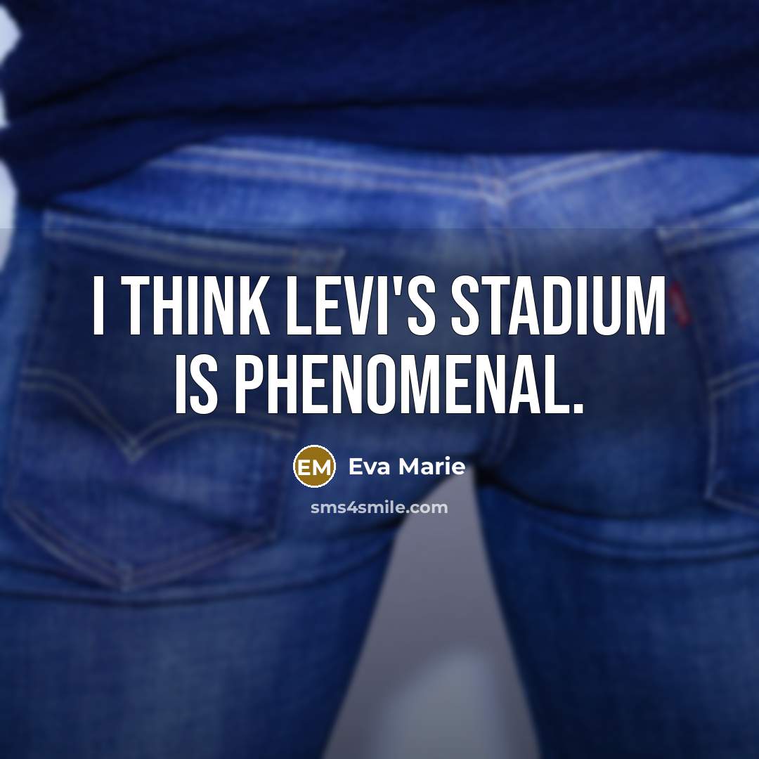 “I think Levi's Stadium is phenomenal.…” quote by Eva Marie