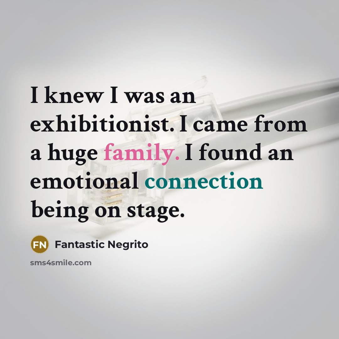 “I knew I was an exhibitionist. I came from a…” quote by Fantastic Negrito