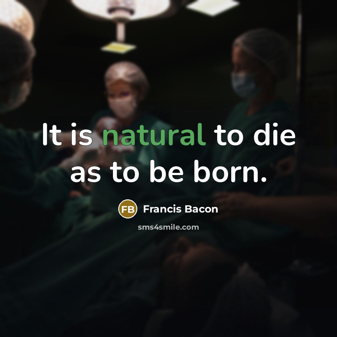 “It is natural to die as to be born.…” quote by Francis Bacon