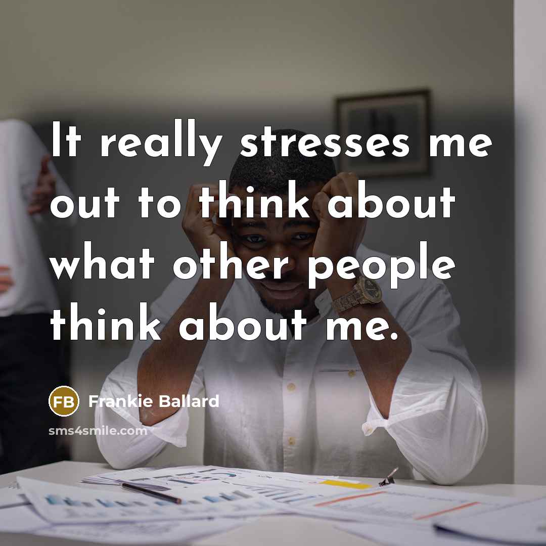 “It really stresses me out to think about what other…” quote by Frankie Ballard
