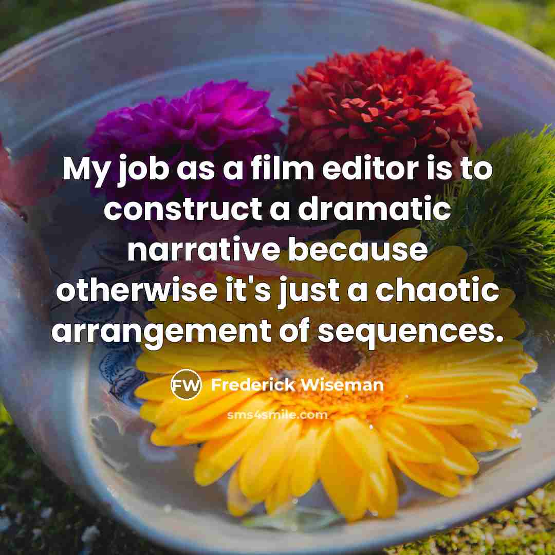 “My job as a film editor is to construct a…” quote by Frederick Wiseman