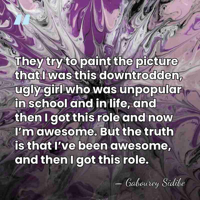 They try to paint the picture that I was this downtrodden, ugly&hellip; - Gabourey Sidibe