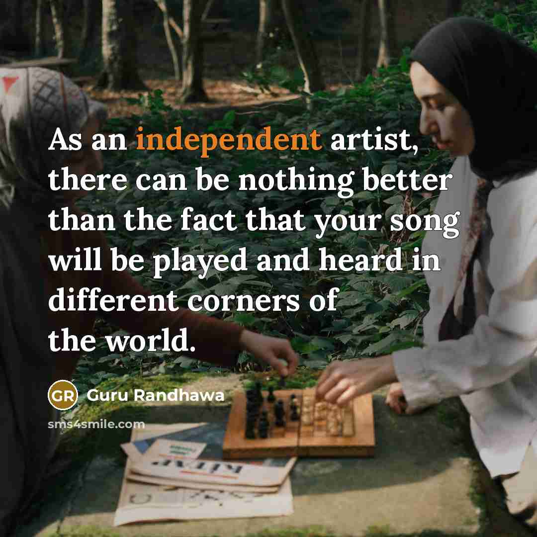 “As an independent artist, there can be nothing better than…” quote by Guru Randhawa