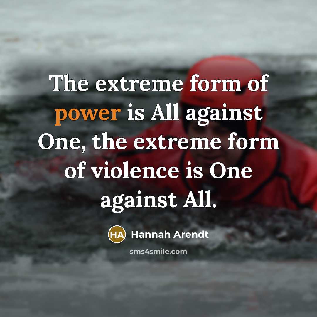 “The extreme form of power is All against One, the…” quote by Hannah Arendt