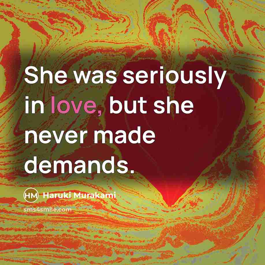 “She was seriously in love, but she never made demands.…” quote by Haruki Murakami