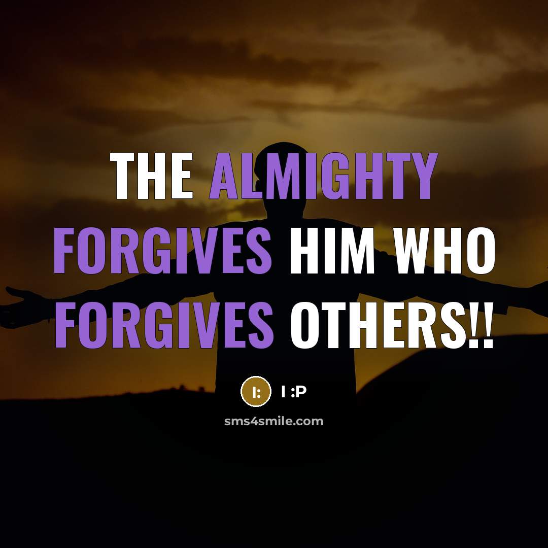 “The Almighty forgives him who forgives others!!” quote by I :P