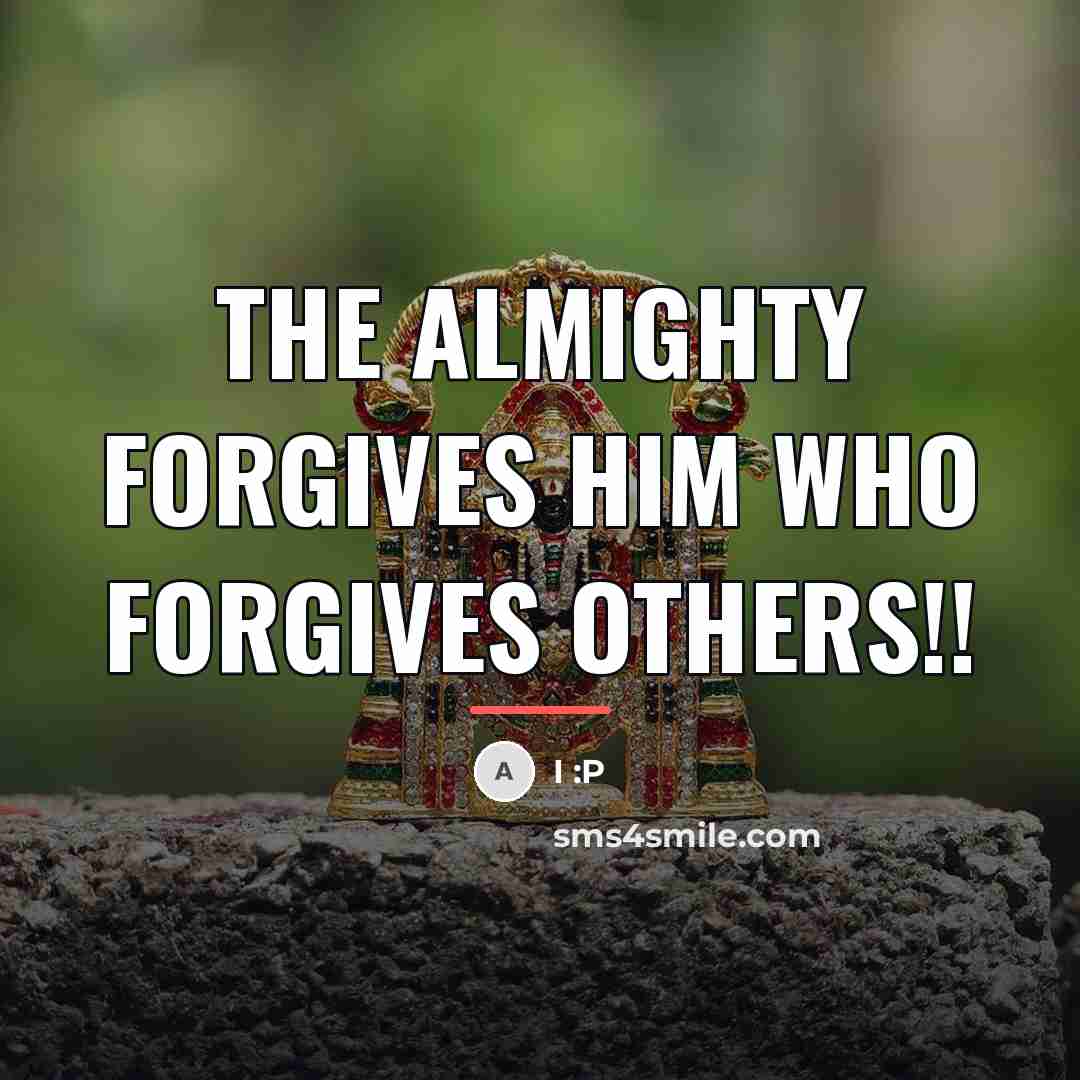 “The Almighty forgives him who forgives others!!…” quote by I :P