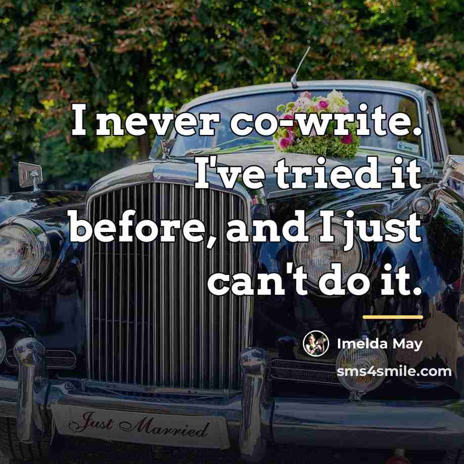 “I never co-write. I've tried it before, and I just…” quote by Imelda May