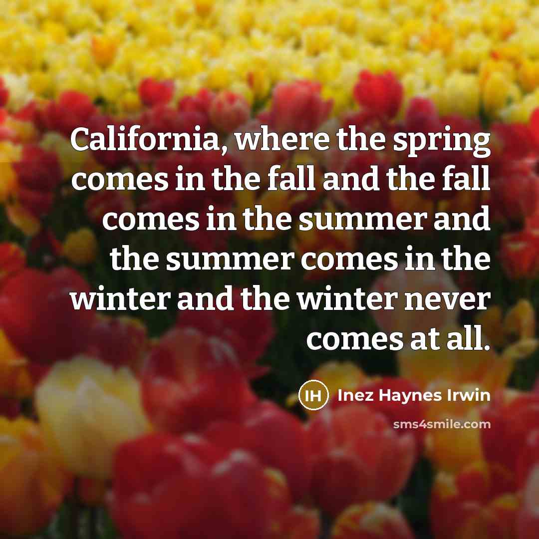 “California, where the spring comes in the fall and the…” quote by Inez Haynes Irwin