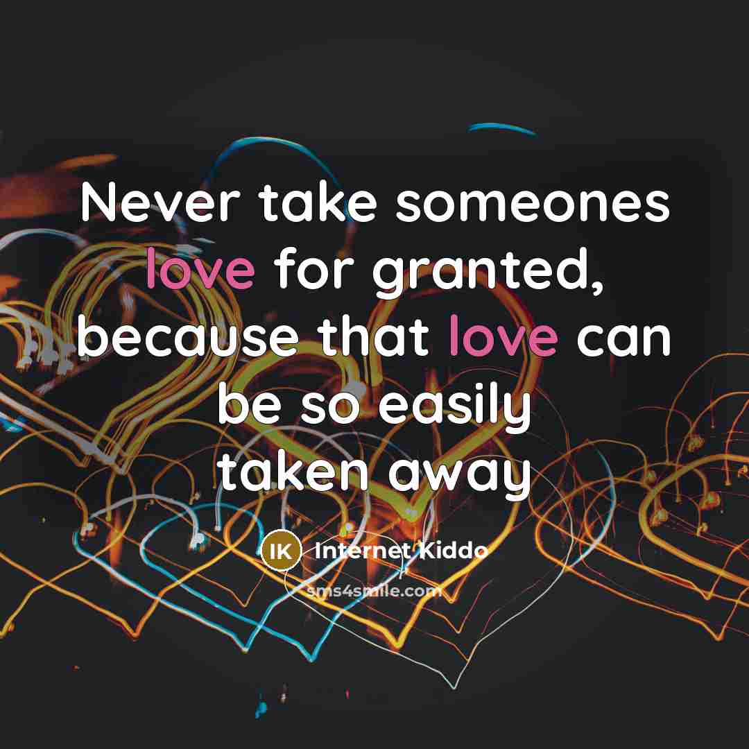 “Never take someones love for granted, because that love can…” quote by Internet Kiddo