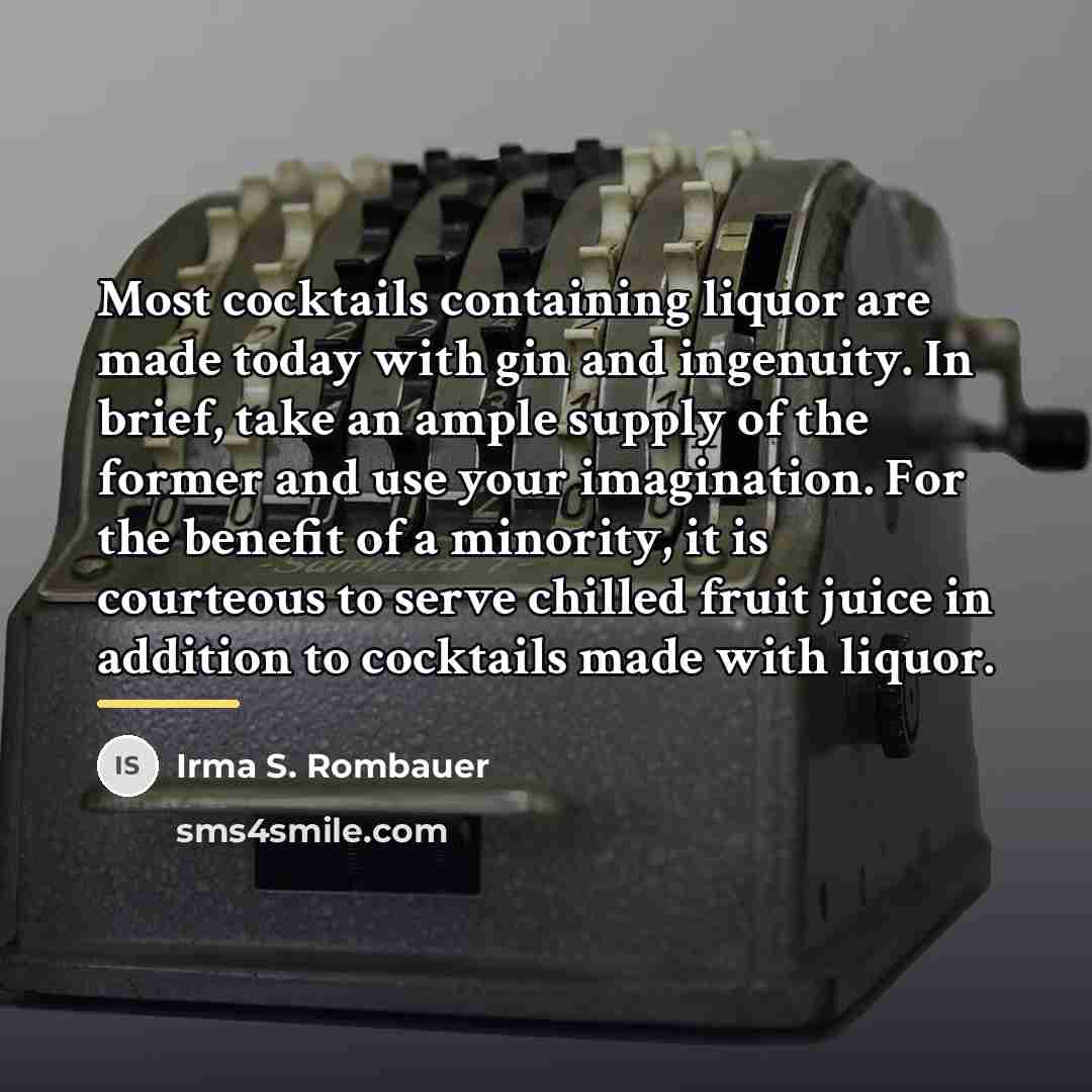 “Most cocktails containing liquor are made today with gin and…” quote by Irma S. Rombauer